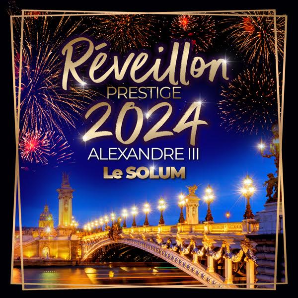Soirée du nouvel an REVEILLON PRESTIGE BIG PARTY ALEXANDRE III TOUR EIFFEL  NEW YEAR 2024 ( TOUR EIFFEL & CHAMPS ÉLYSÉES FEU D'ARTIFICE )